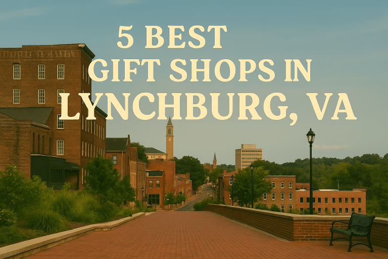 5 Best Gift Shops in Lynchburg VA for Unique Local Finds and Souvenirs